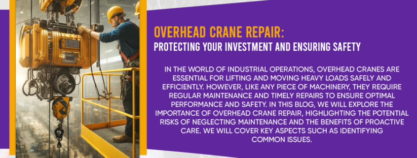 Overhead Crane Repair: Safeguard Your Investment & Safety