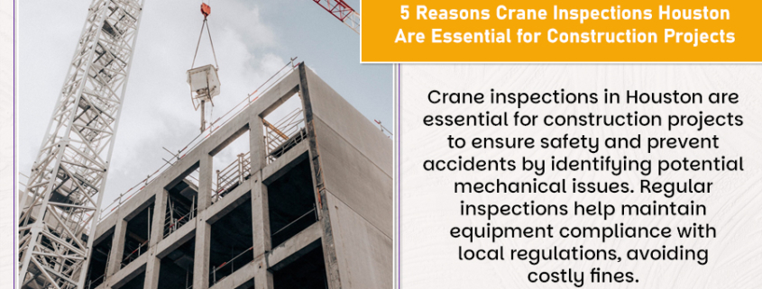 5 Reasons Crane Inspections Houston Are Essential for Construction Projects