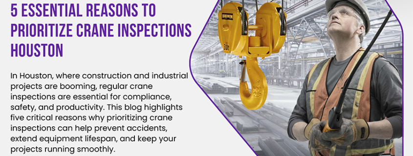 5 Essential Reasons to Prioritize Crane Inspections Houston