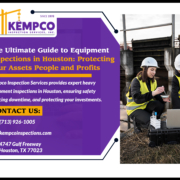 The Ultimate Guide to Equipment Inspections in Houston